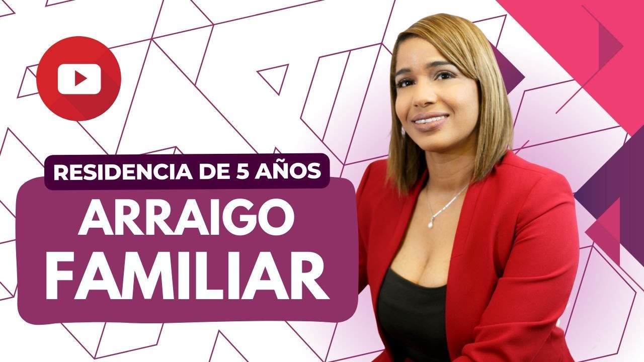 Requisitos para el arraigo familiar en 5 años: guía completa 1 arraigo familiar 5 años requisitos