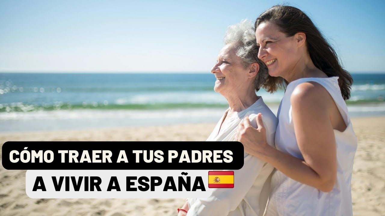 Cómo traer a mi madre a España siendo española: Guía completa de requisitos y trámites 1 soy española y quiero traer a mi madre a españa